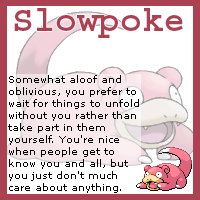 You are a Slowpoke!