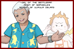 The Day of the Gentleman in the Reign of Sophocles, Season of Ula'ula Island