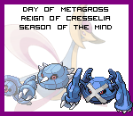 The Day of Metagross in the Reign of Cresselia, Season of the Mind