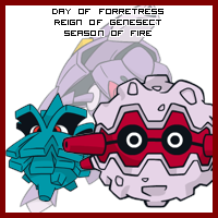 The Day of Forretress in the Reign of Genesect, Season of Fire