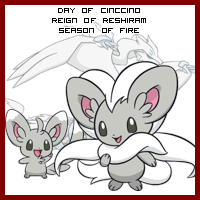 The Day of Cinccino in the Reign of Reshiram, Season of Fire