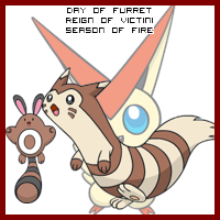 The Day of Furret in the Reign of Victini, Season of Fire