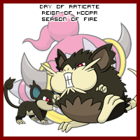 The Day of Raticate in the Reign of Hoopa, Season of Fire